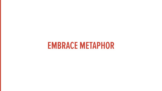 EMBRACE METAPHOR
