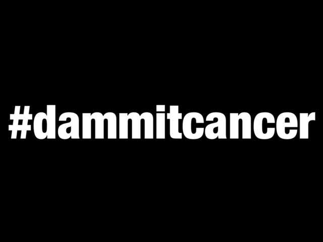 #dammitcancer

