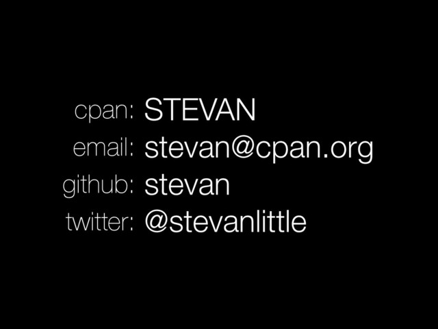 STEVAN
stevan@cpan.org
stevan
@stevanlittle
cpan:
email:
github:
twitter:
