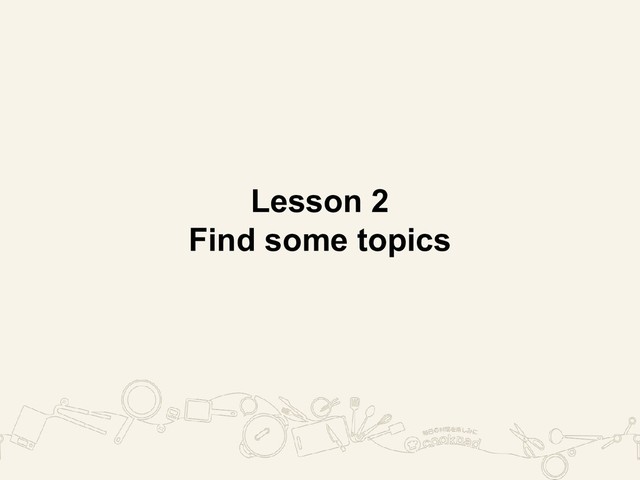 Lesson 2
Find some topics
