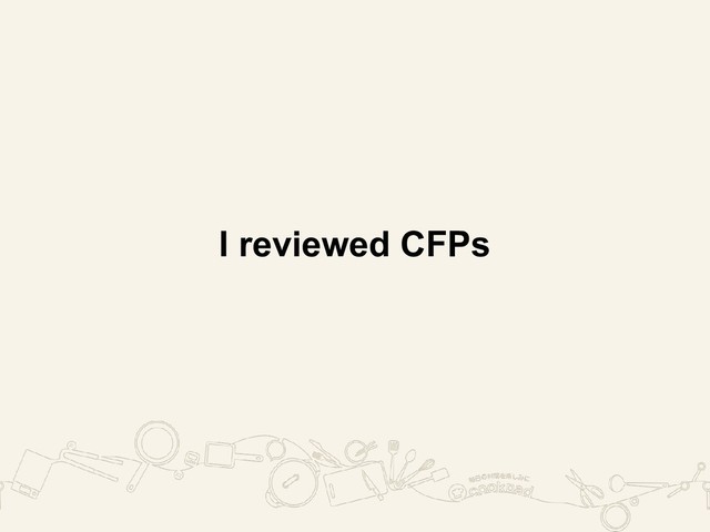 I reviewed CFPs

