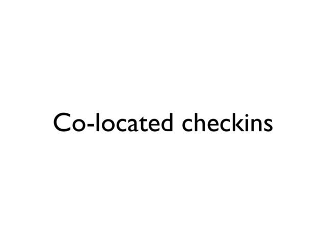Co-located checkins
