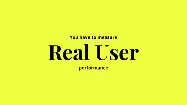 @SimonHearne ➪ Performance Matters ➪ 11 May 2017
You have to measure
Real User
performance
