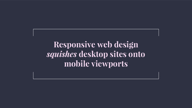 @SimonHearne ➪ Performance Matters ➪ 11 May 2017
Responsive web design
squishes desktop sites onto
mobile viewports
