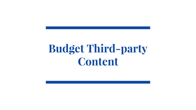 @SimonHearne ➪ Performance Matters ➪ 11 May 2017
Budget Third-party
Content
