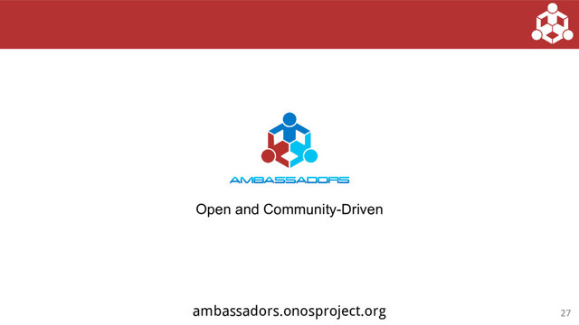Open and Community-Driven
ambassadors.onosproject.org
