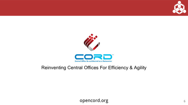 Reinventing Central Offices For Efficiency & Agility
opencord.org
