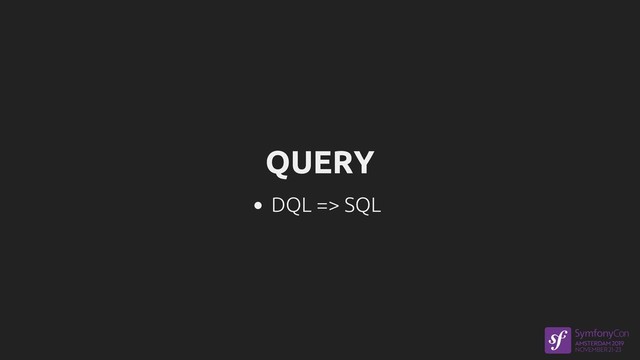 QUERY
DQL => SQL
