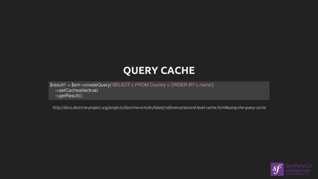 QUERY CACHE
http://docs.doctrine-project.org/projects/doctrine-orm/en/latest/reference/second-level-cache.html#using-the-query-cache
http://docs.doctrine-project.org/projects/doctrine-orm/en/latest/reference/second-level-cache.html#using-the-query-cache
$result1 = $em->createQuery('SELECT c FROM Country c ORDER BY c.name')
->setCacheable(true)
->getResult();
