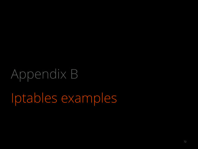 Iptables examples
72
Appendix B
