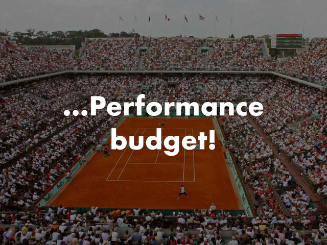 …Performance
budget!
