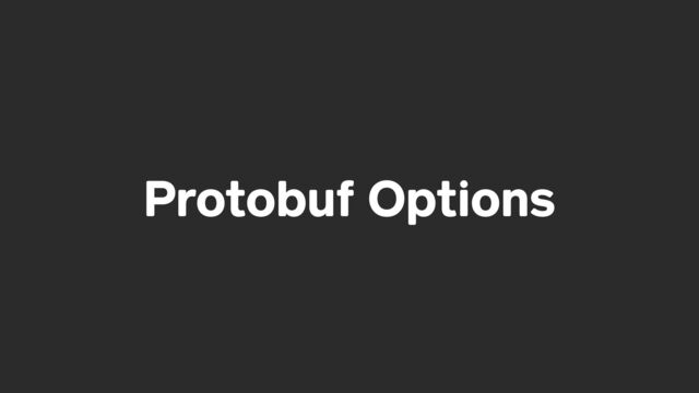 Protobuf Options
