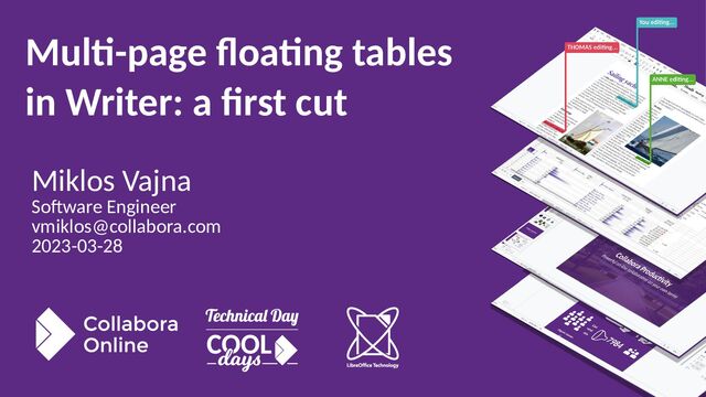 Miklos Vajna
Software Engineer
vmiklos@collabora.com
2023-03-28
Multi-page floating tables
in Writer: a first cut
