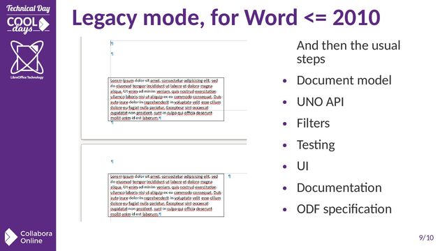 9/10
Legacy mode, for Word <= 2010
And then the usual
steps
●
Document model
●
UNO API
●
Filters
●
Testing
●
UI
●
Documentation
●
ODF specification
