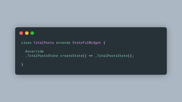 class TotalPosts extends StatefulWidget {
@override
_TotalPostsState createState() => _TotalPostsState();
}
