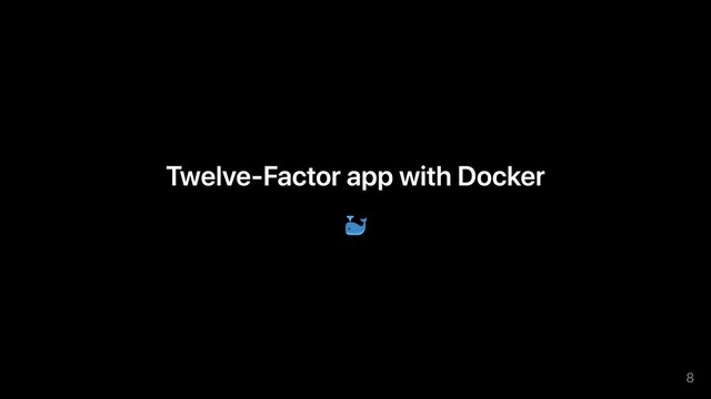 Twelve-Factor app with Docker
8
