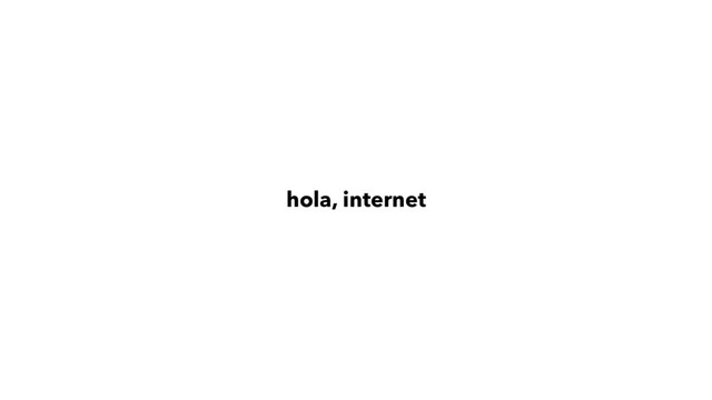hola, internet
