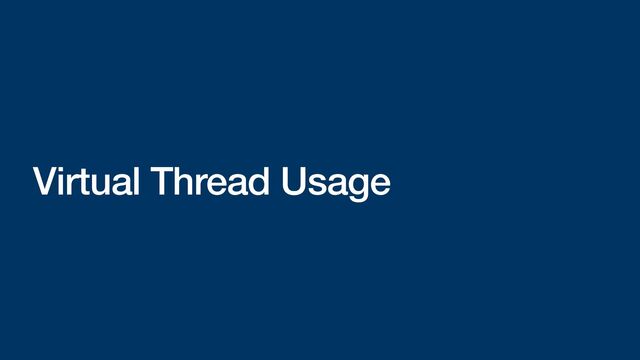 Virtual Thread Usage
