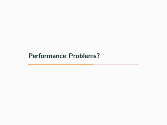 Performance Problems?
