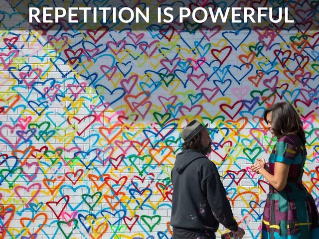 REPETITION IS POWERFUL
