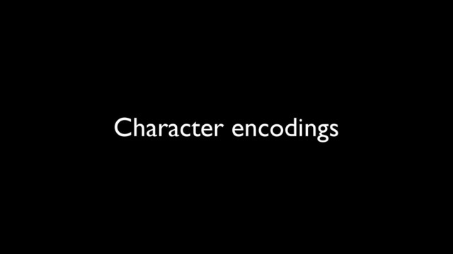 Character encodings
