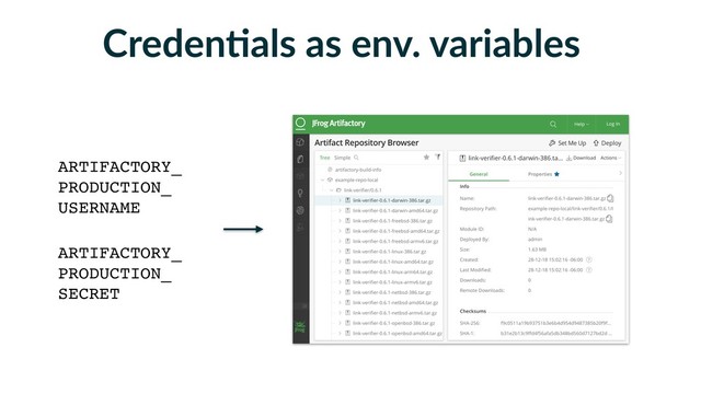 CredenFals as env. variables
ARTIFACTORY_
PRODUCTION_
USERNAME
ARTIFACTORY_
PRODUCTION_
SECRET

