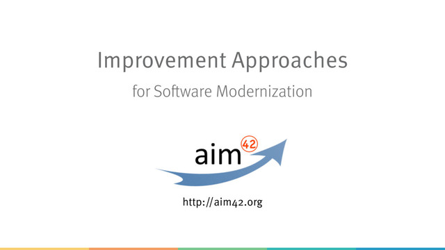 Improvement Approaches
http://aim42.org
for Software Modernization
