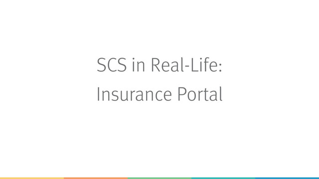 SCS in Real-Life:
Insurance Portal
