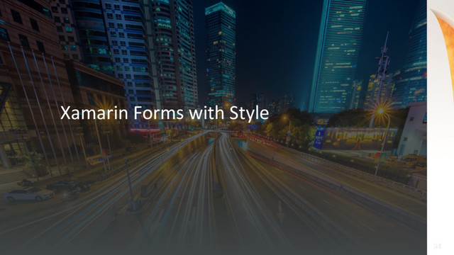 34
34
Xamarin Forms with Style
