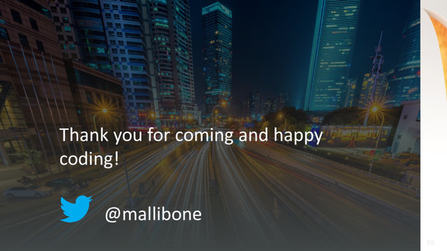 66
66
Thank you for coming and happy
coding!
@mallibone
