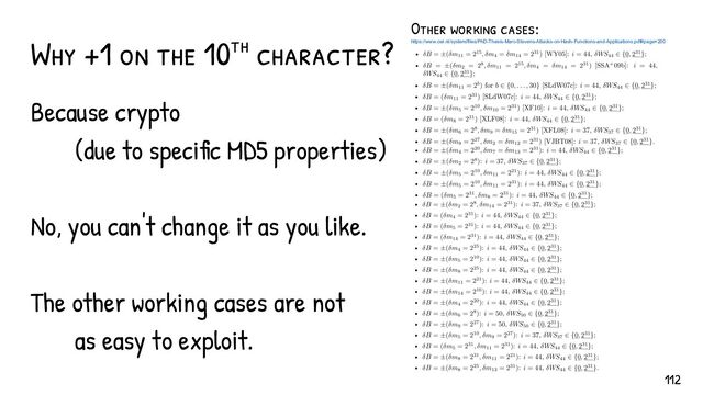 Why +1 on the 10th character?
Because crypto
(due to specific MD5 properties)
No, you can't change it as you like.
The other working cases are not
as easy to exploit.
Other working cases:
https://www.cwi.nl/system/files/PhD-Thesis-Marc-Stevens-Attacks-on-Hash-Functions-and-Applications.pdf#page=200
112
