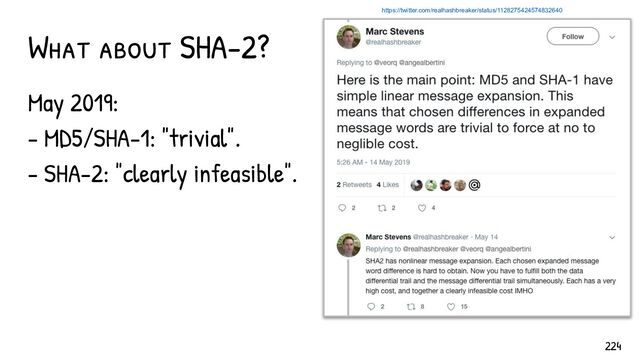 What about SHA-2?
May 2019:
- MD5/SHA-1: "trivial".
- SHA-2: "clearly infeasible".
https://twitter.com/realhashbreaker/status/1128275424574832640
224
