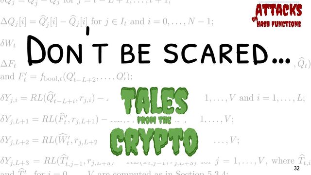 .Don't be scared…
Hash Functions
Attacks
on
https://www.cwi.nl/system/files/PhD-Thesis-Marc-Stevens-Attacks-on-Hash-Functions-and-Applications.pdf
-Crypto-
-Tales-
Crypto
Tales
-from the-
from the
32
