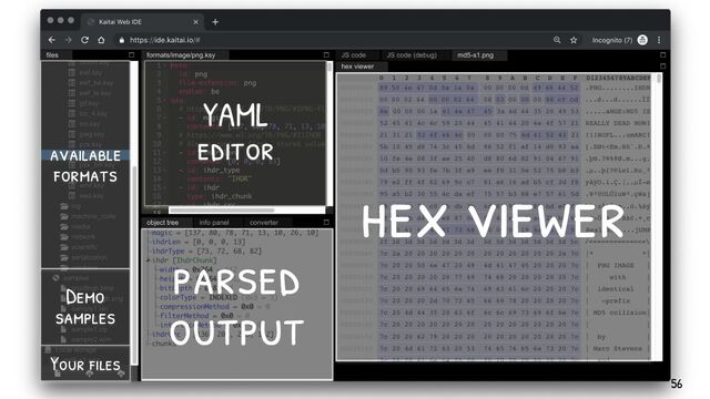 hex viewer
YAML
editor
parsed
output
available
formats
Demo
samples
Your f iles
56
