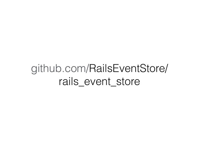 github.com/RailsEventStore/
rails_event_store

