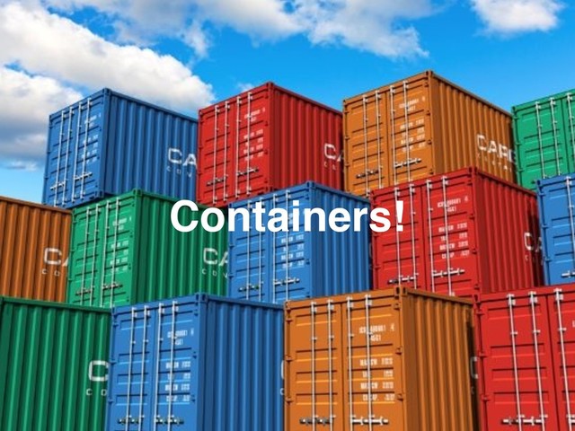 Containers!
