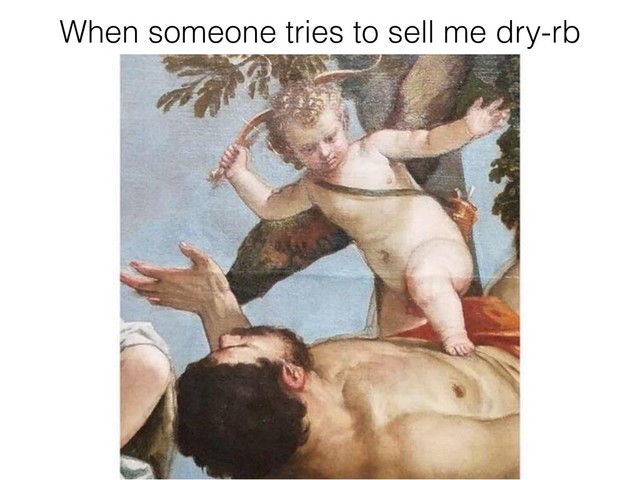 When someone tries to sell me dry-rb
