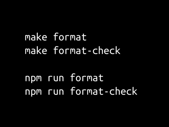 make format
make format-check
npm run format
npm run format-check
