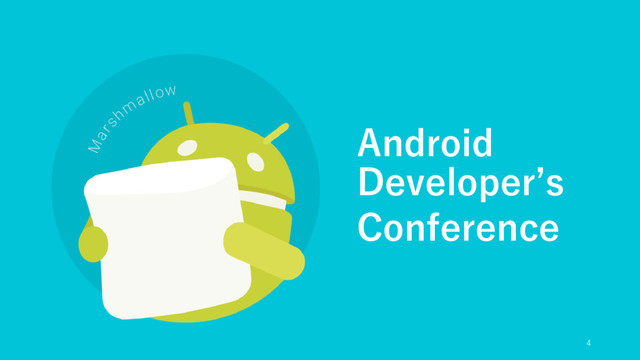 Android
Developer’s
Conference
4
