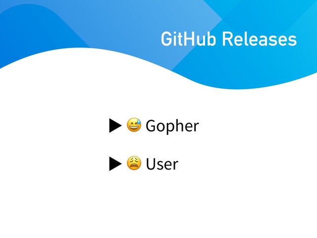 Gopher
 User
GitHub Releases
