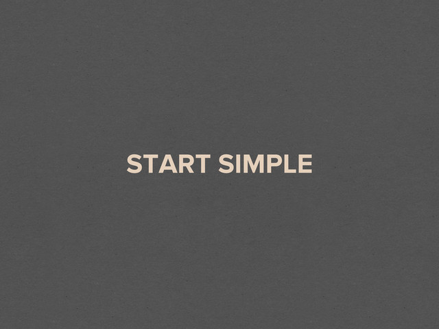 START SIMPLE
