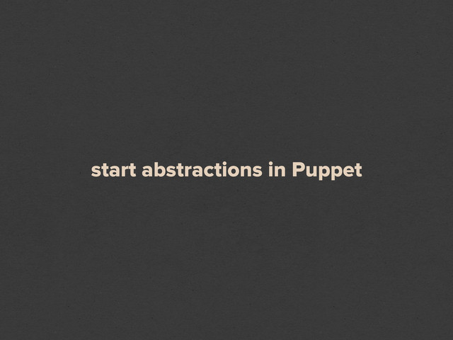 start abstractions in Puppet
