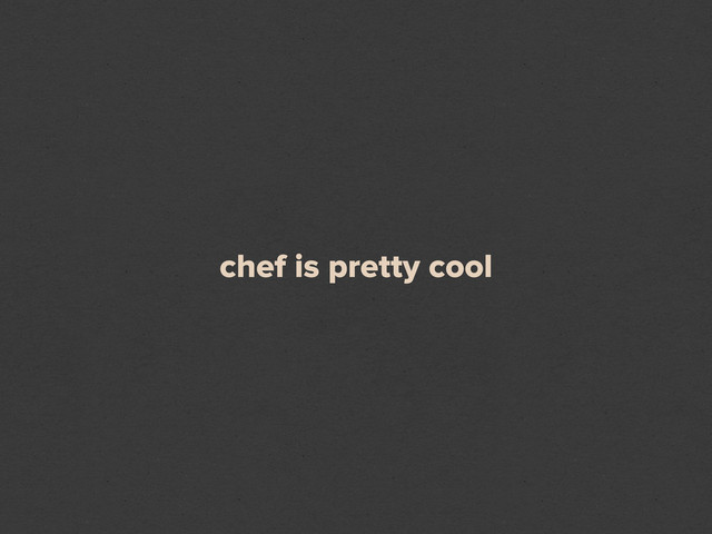 chef is pretty cool
