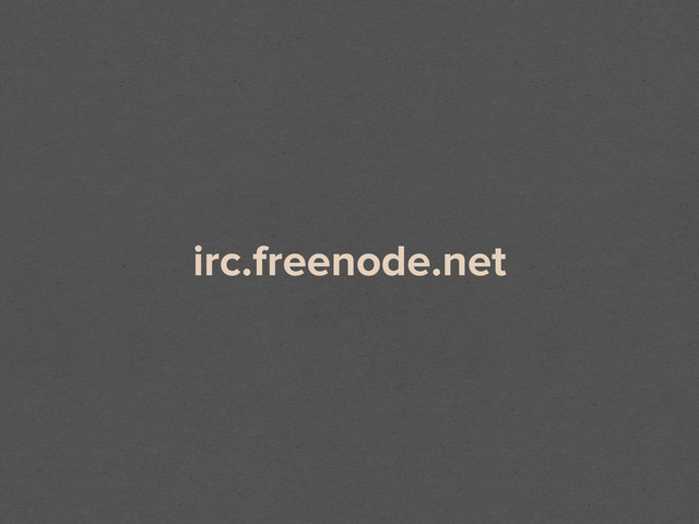 irc.freenode.net

