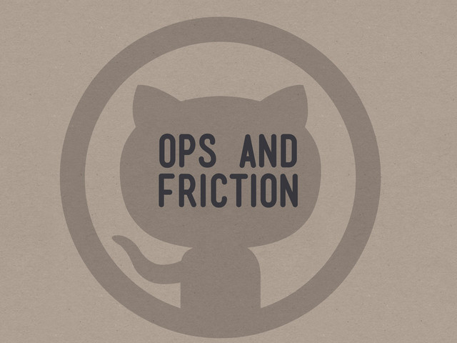 
ops and
friction
