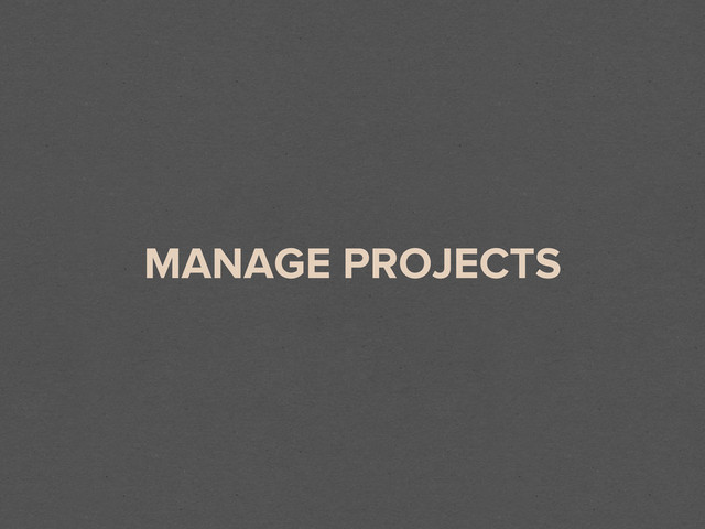 MANAGE PROJECTS

