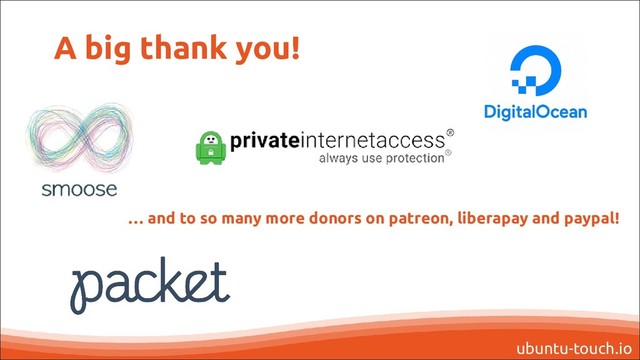 ubuntu-touch.io
A big thank you!
… and to so many more donors on patreon, liberapay and paypal!
