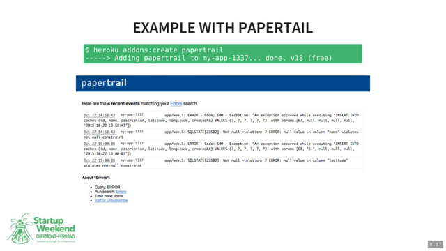 $ heroku addons:create papertrail
-----> Adding papertrail to my-app-1337... done, v18 (free)
8 . 17
