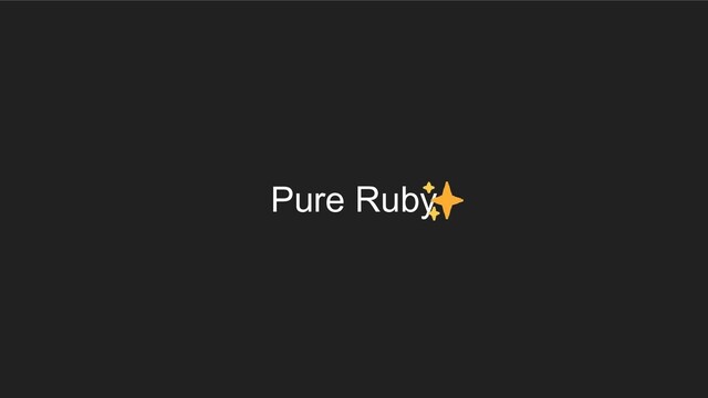 Pure Ruby　　　
