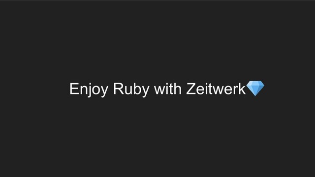 Enjoy Ruby with Zeitwerk　　
